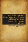 Der Kpferstecher Franz Hegi von Zurich 17741850 Sein Leben nd seine Werke