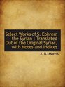Select Works of S Ephrem the Syrian  Translated Out of the Original Syriac with Notes and Indices