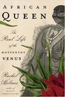 African Queen The Real Life of the Hottentot Venus