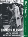Edward R Murrow And The Birth Of Broadcast Journalism Library Edition