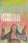 Latina Evangelicas A Theological Survey from the Margins