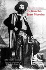 The Gaucho Juan Moreira True Crime in NineteenthCentury Argentina
