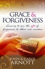 Grace and Forgiveness Learning to Give the Gift of Forgiveness to Others and Ourselves