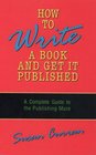 How to Write a Book and Get It Published A Complete Guide to the Publishing Maze