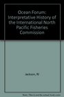 Ocean Forum An Interpretive History of the International North Pacific Fisheries Commission/Fn118