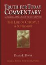 Truth for Today Commentary An Exegesis  Application of the Holy Scriptures The Life of Christ 2  A Supplement