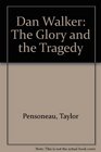 Dan Walker The Glory and the Tragedy