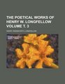 The poetical works of Henry W Longfellow Volume  3