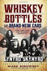Whiskey Bottles and BrandNew Cars The Fast Life and Sudden Death of Lynyrd Skynyrd