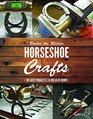 Horseshoe Crafts 30 Easy Projects to Weld at Home
