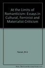 At the Limits of Romanticism Essays in Cultural Feminist and Materialist Criticism
