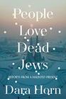 People Love Dead Jews Reports from a Haunted Present
