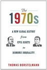 The 1970s A New Global History from Civil Rights to Economic Inequality