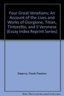 Four Great Venetians An Account of the Lives and Works of Giorgione Titian Tintoretto and Il Veronese