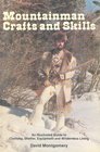 Mountainman Crafts and Skills An Illustrated Guide to Clothing Shelter Equipment and Wilderness Living