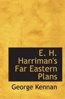 E H Harriman's Far Eastern Plans