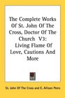 The Complete Works Of St John Of The Cross Doctor Of The Church  V3 Living Flame Of Love Cautions And More