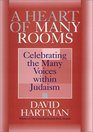 A Heart of Many Rooms Celebrating the Many Voices Within Judaism