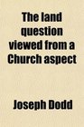 The land question viewed from a Church aspect