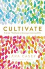 Cultivate A GraceFilled Guide to Growing an Intentional Life