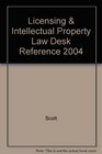 Licensing  Intellectual Property Law Desk Reference 2004