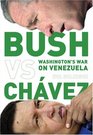 Bush Versus Chvez Washington's War on Venezuela