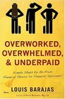 Overworked Overwhelmed and Underpaid Simple Steps to Go From Stress to Success