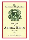 The Passionate Shepherdess The Life of Aphra Behn 16401689