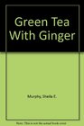 Green Tea with Ginger