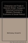 Enterprise  Trade in Victorian Britain Essays in Historical Economics