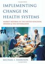Implementing Change in Health Systems Market Reforms in the United Kingdom Sweden and The Netherlands
