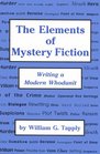 The Elements of Mystery Fiction Writing a Modern Whodunit