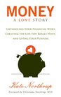 Money, A Love Story: Untangling Your Finances, Creating the Life You Really Want, and Living Your Purpose