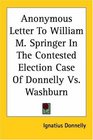 Anonymous Letter to William M Springer in the Contested Election Case of Donnelly Vs Washburn
