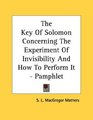The Key Of Solomon Concerning The Experiment Of Invisibility And How To Perform It  Pamphlet