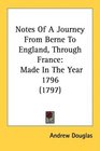 Notes Of A Journey From Berne To England Through France Made In The Year 1796