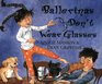 Ballerinas Don't Wear Glasses