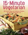 15Minute Vegetarian Recipes 200 Quick Easy and Delicious Recipes the Whole Family Will Love