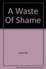 A Waste of Shame