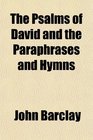 The Psalms of David and the Paraphrases and Hymns