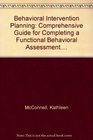 Behavioral Intervention Planning Comprehensive Guide for Completing a Functional Behavioral Assessment