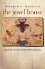 The Jewel House of Art and Nature  Elizabethan London and the Social Foundations of the Scientific Revolution