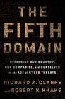 The Fifth Domain Defending Our Country Our Companies and Ourselves in the Age of Cyber Threats