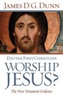Did the First Christians Worship Jesus