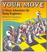 Your Move A Chess Adventure for Young Beginners