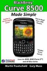BlackBerry Curve 8500 Made Simple For the 8520 8530  and all 85xx Series BlackBerry Smartphones