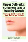 Herpes Outbreaks A Step By Step Guide Curing To Outbreaks In Less Than 24 Hours