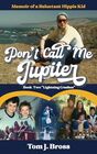 Don't Call Me Jupiter  Book Two Lightning Crashes Memoir of a Reluctant Hippie Kid