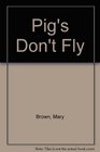 Pig's Don't Fly