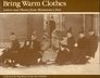 Bring Warm Clothes: Letters and Photos from Minnesota\'s Past